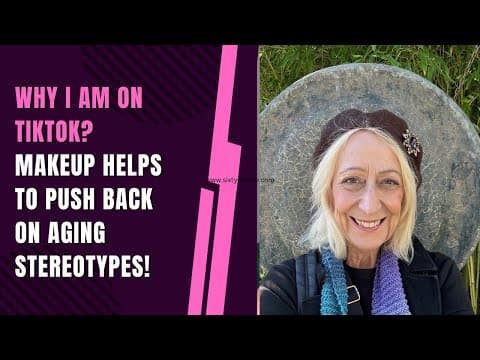 Why I am on TikTok - Makeup Helps to Push Back on Aging Stereotypes!