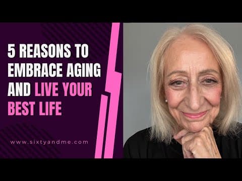 5 Reasons to Embrace Aging and Live Your Best Life